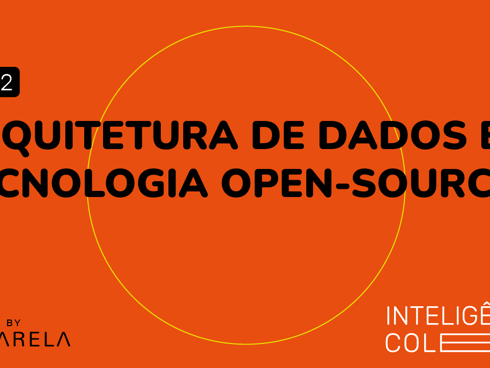 Arquitetura de Dados e Tecnologia Open Source